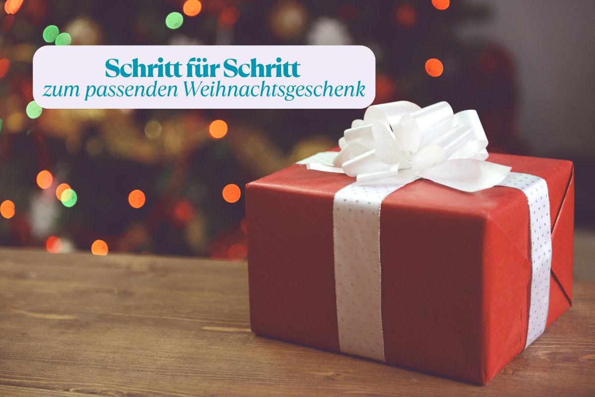 Schritt für Schritt zum passenden Weihnachtsgeschenk