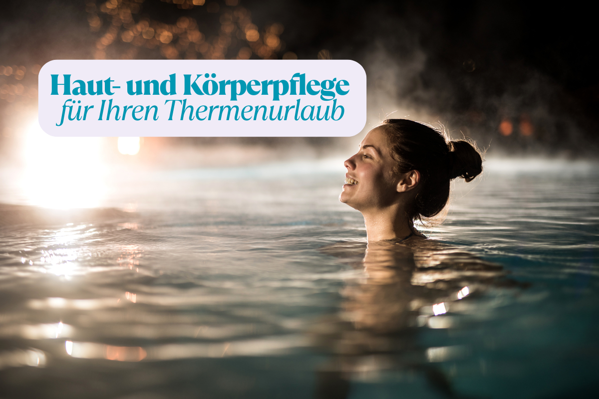 Haut- und Körperpflege während Ihres Thermenurlaubs
